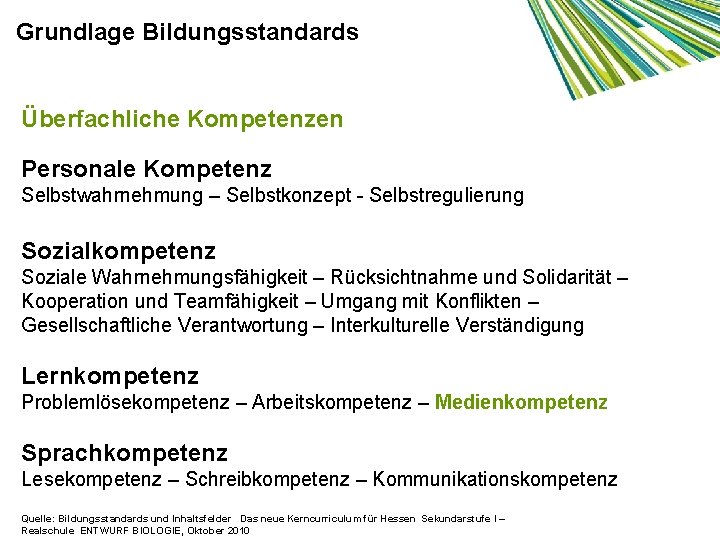 Grundlage Bildungsstandards Überfachliche Kompetenzen Personale Kompetenz Selbstwahrnehmung – Selbstkonzept - Selbstregulierung Sozialkompetenz Soziale Wahrnehmungsfähigkeit