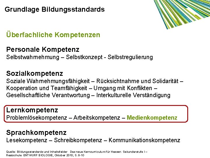 Grundlage Bildungsstandards Überfachliche Kompetenzen Personale Kompetenz Selbstwahrnehmung – Selbstkonzept - Selbstregulierung Sozialkompetenz Soziale Wahrnehmungsfähigkeit