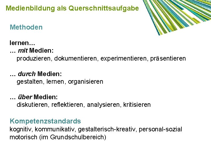 Medienbildung als Querschnittsaufgabe Methoden lernen… … mit Medien: produzieren, dokumentieren, experimentieren, präsentieren … durch