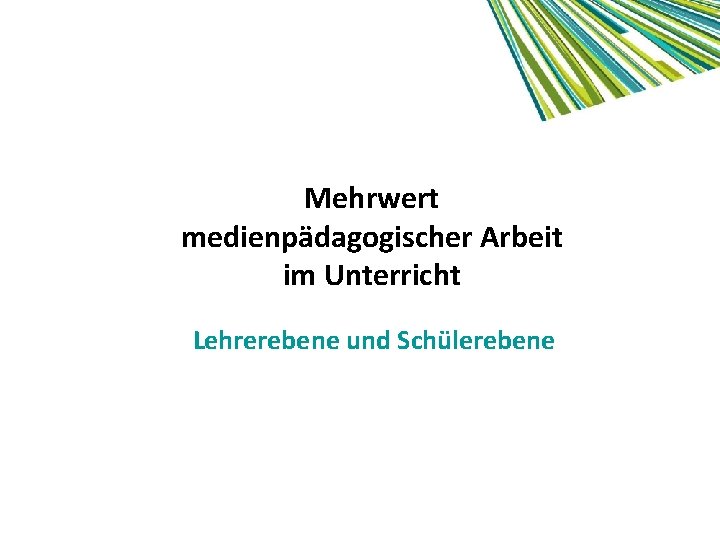 Mehrwert medienpädagogischer Arbeit im Unterricht Lehrerebene und Schülerebene 