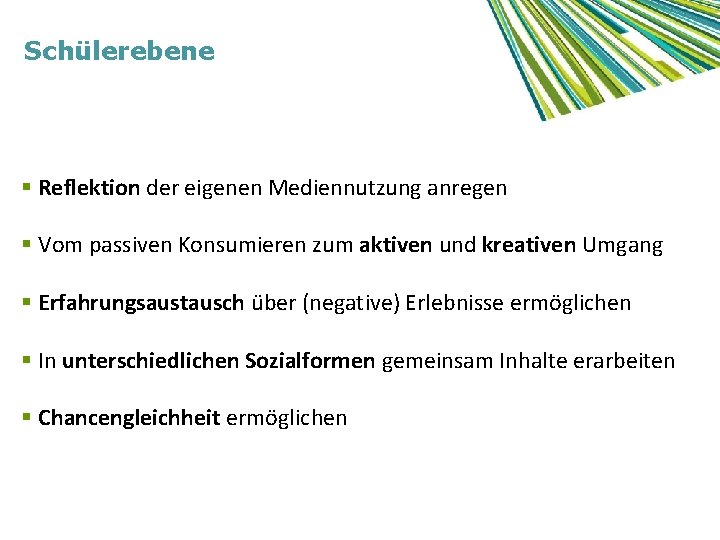 Schülerebene § Reflektion der eigenen Mediennutzung anregen § Vom passiven Konsumieren zum aktiven und