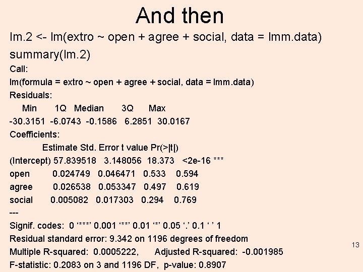 And then lm. 2 <- lm(extro ~ open + agree + social, data =