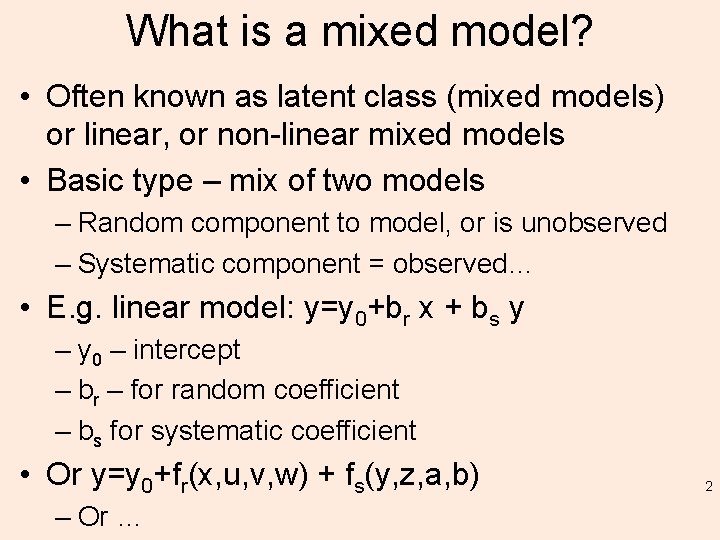 What is a mixed model? • Often known as latent class (mixed models) or