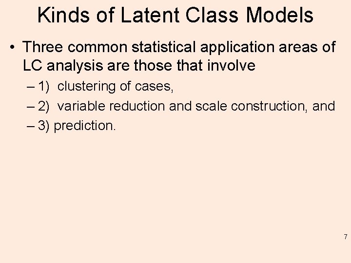 Kinds of Latent Class Models • Three common statistical application areas of LC analysis