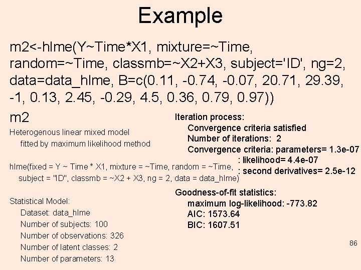 Example m 2<-hlme(Y~Time*X 1, mixture=~Time, random=~Time, classmb=~X 2+X 3, subject='ID', ng=2, data=data_hlme, B=c(0. 11,