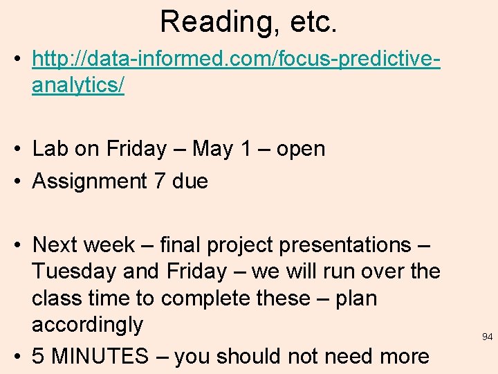 Reading, etc. • http: //data-informed. com/focus-predictiveanalytics/ • Lab on Friday – May 1 –