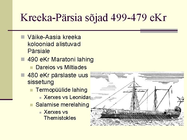 Kreeka-Pärsia sõjad 499 -479 e. Kr Väike-Aasia kreeka kolooniad alistuvad Pärsiale 490 e. Kr