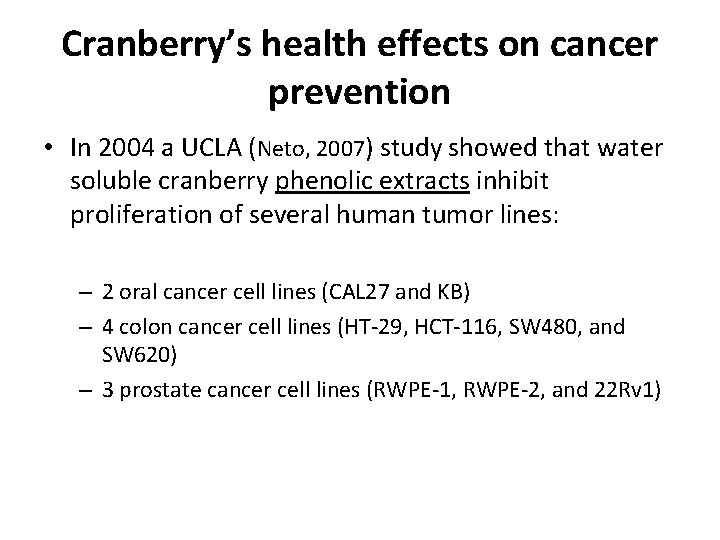 Cranberry’s health effects on cancer prevention • In 2004 a UCLA (Neto, 2007) study