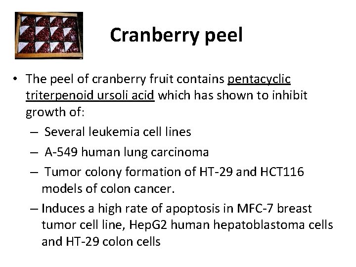 Cranberry peel • The peel of cranberry fruit contains pentacyclic triterpenoid ursoli acid which