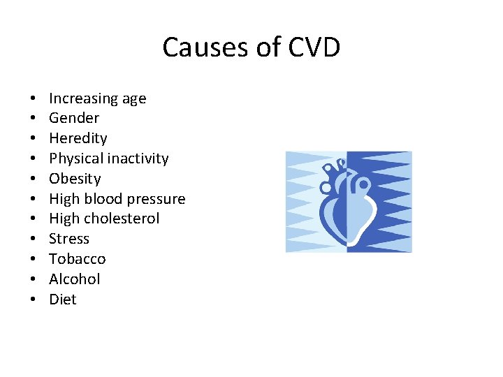Causes of CVD • • • Increasing age Gender Heredity Physical inactivity Obesity High