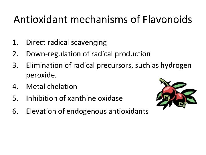 Antioxidant mechanisms of Flavonoids 1. Direct radical scavenging 2. Down-regulation of radical production 3.