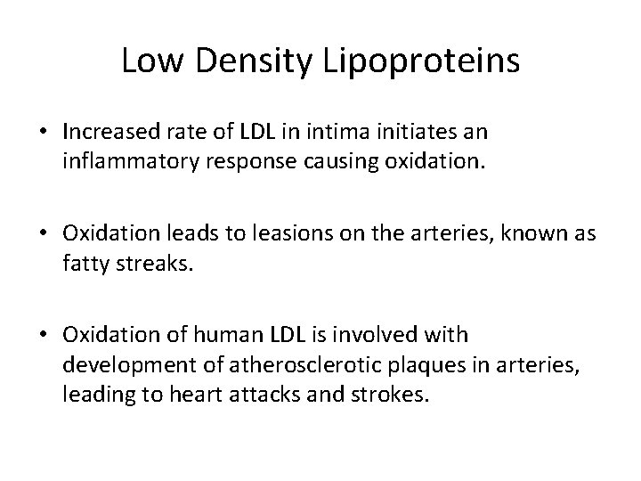 Low Density Lipoproteins • Increased rate of LDL in intima initiates an inflammatory response