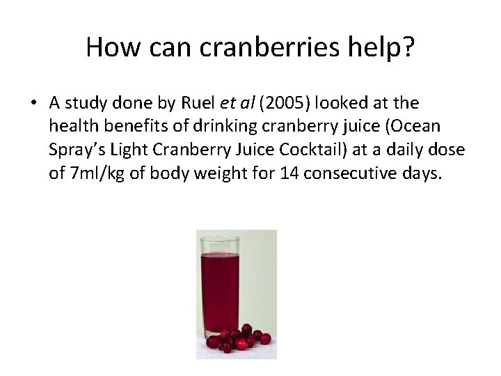 How can cranberries help? • A study done by Ruel et al (2005) looked