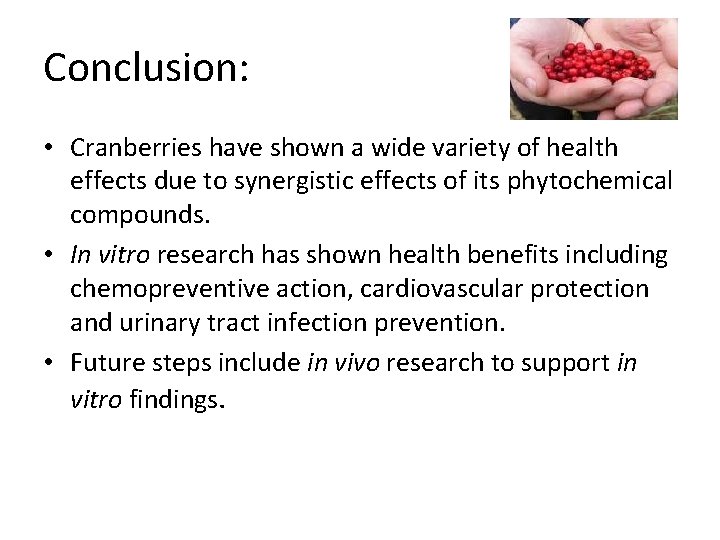 Conclusion: • Cranberries have shown a wide variety of health effects due to synergistic