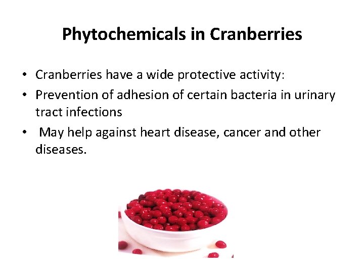 Phytochemicals in Cranberries • Cranberries have a wide protective activity: • Prevention of adhesion