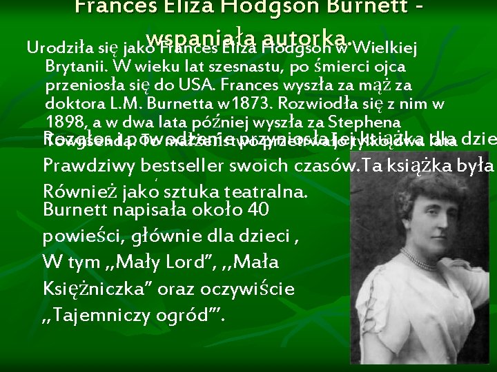 Frances Eliza Hodgson Burnett ła Hodgson autorka. Urodziła się jakowspania Frances Eliza w Wielkiej