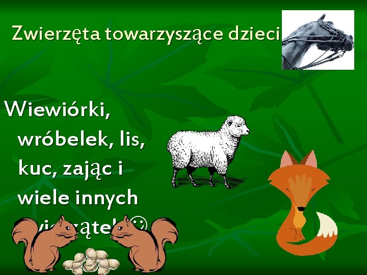 Zwierzęta towarzyszące dzieciom : Wiewiórki, wróbelek, lis, kuc, zając i wiele innych zwierzątek 