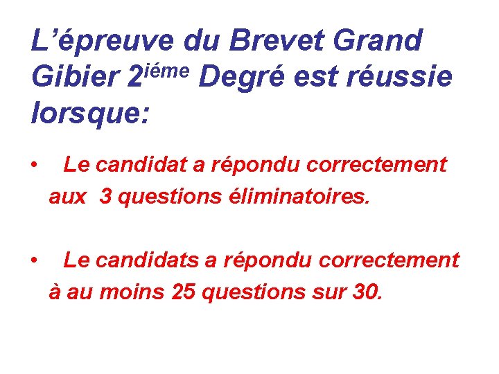 L’épreuve du Brevet Grand Gibier 2 iéme Degré est réussie lorsque: • Le candidat