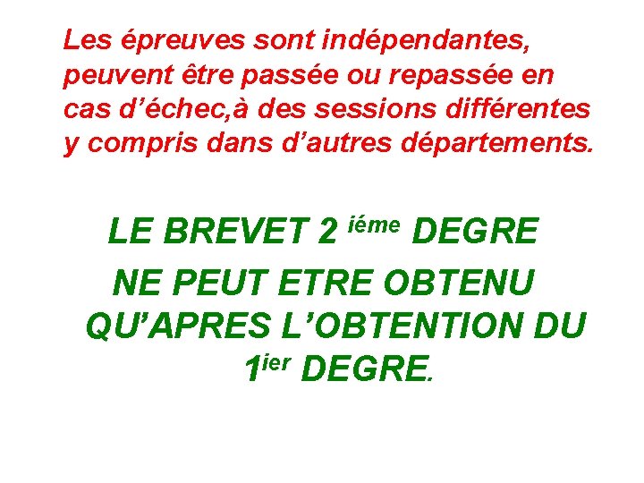 Les épreuves sont indépendantes, peuvent être passée ou repassée en cas d’échec, à des