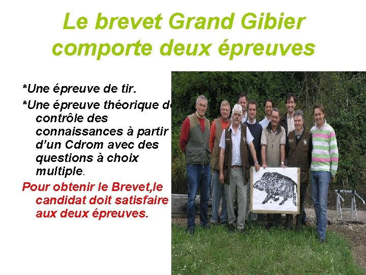 Le brevet Grand Gibier comporte deux épreuves *Une épreuve de tir. *Une épreuve théorique