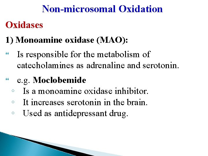 Non-microsomal Oxidation Oxidases 1) Monoamine oxidase (MAO): Is responsible for the metabolism of catecholamines