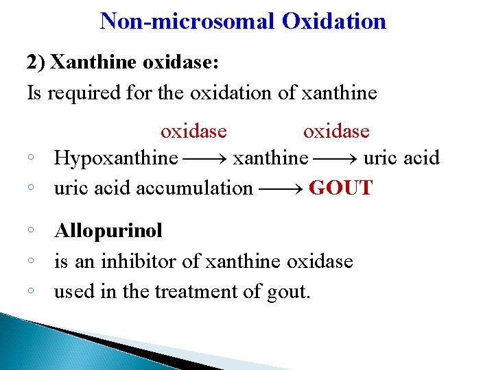 Non-microsomal Oxidation 2) Xanthine oxidase: Is required for the oxidation of xanthine oxidase ◦