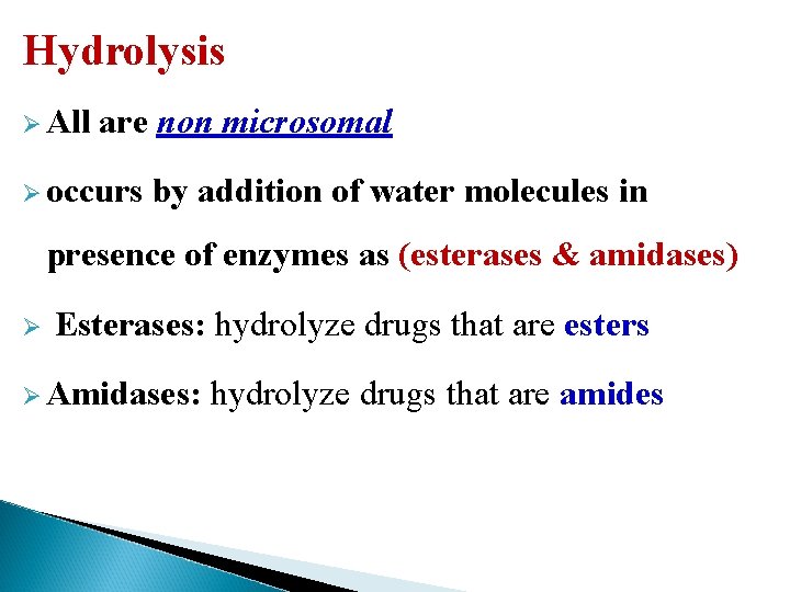 Hydrolysis Ø All are non microsomal Ø occurs by addition of water molecules in