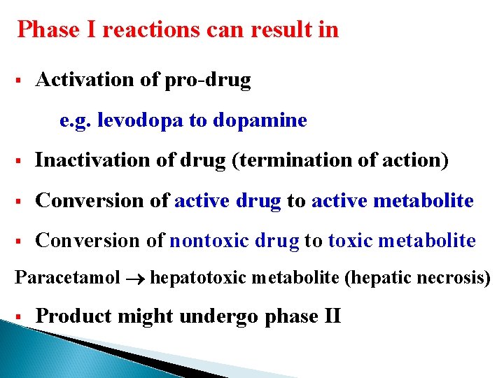 Phase I reactions can result in § Activation of pro-drug e. g. levodopa to