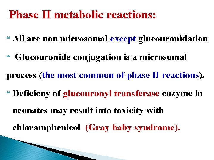 Phase II metabolic reactions: All are non microsomal except glucouronidation Glucouronide conjugation is a