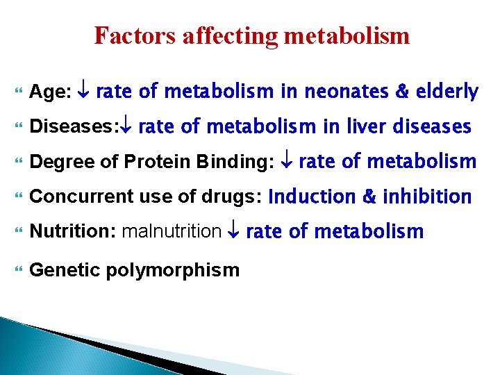 Factors affecting metabolism Age: rate of metabolism in neonates & elderly Diseases: rate of