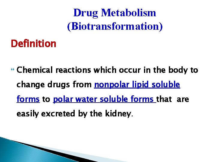 Drug Metabolism (Biotransformation) Definition Chemical reactions which occur in the body to change drugs