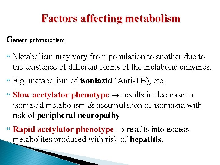 Factors affecting metabolism Genetic polymorphism Metabolism may vary from population to another due to