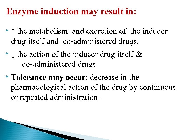 Enzyme induction may result in: ↑ the metabolism and excretion of the inducer drug