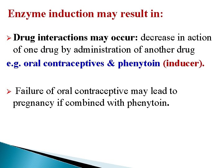 Enzyme induction may result in: Ø Drug interactions may occur: decrease in action of