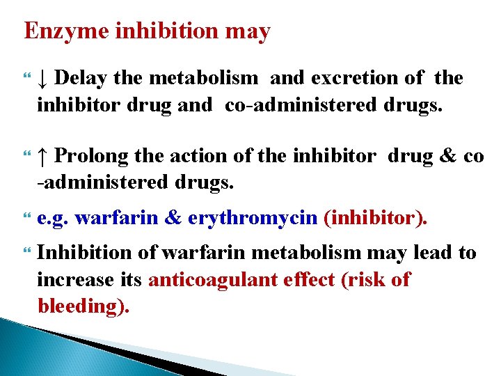 Enzyme inhibition may ↓ Delay the metabolism and excretion of the inhibitor drug and