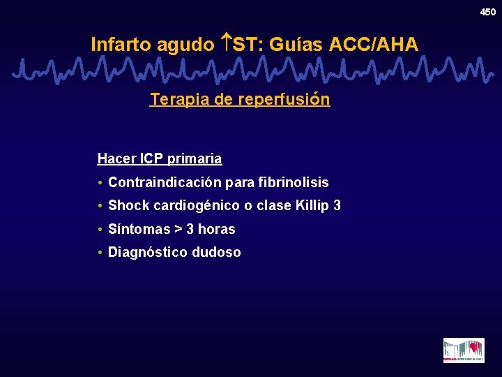 450 Infarto agudo ST: Guías ACC/AHA Terapia de reperfusión Hacer ICP primaria • Contraindicación