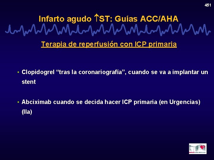 451 Infarto agudo ST: Guías ACC/AHA Terapia de reperfusión con ICP primaria • Clopidogrel