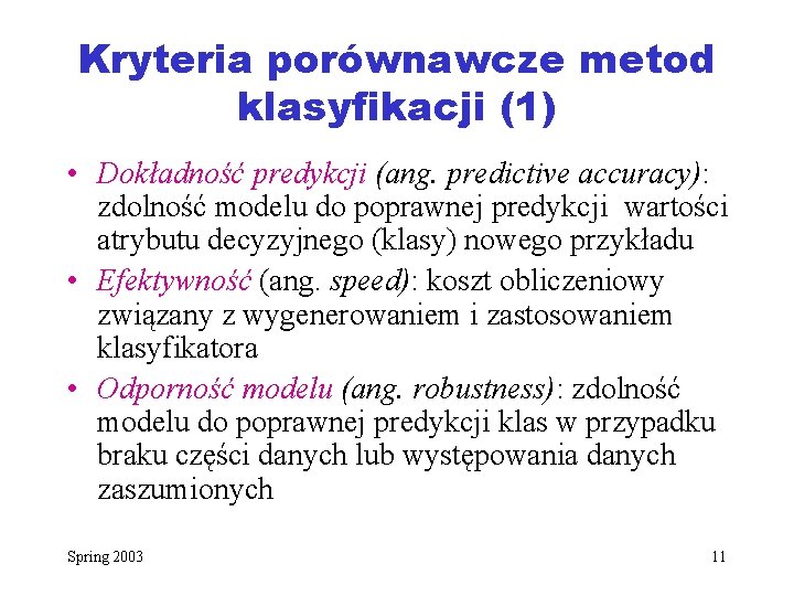 Kryteria porównawcze metod klasyfikacji (1) • Dokładność predykcji (ang. predictive accuracy): zdolność modelu do