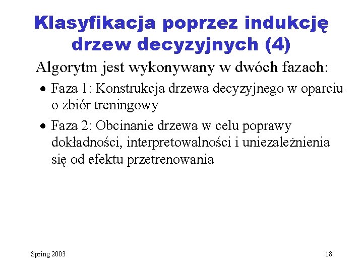 Klasyfikacja poprzez indukcję drzew decyzyjnych (4) Algorytm jest wykonywany w dwóch fazach: · Faza