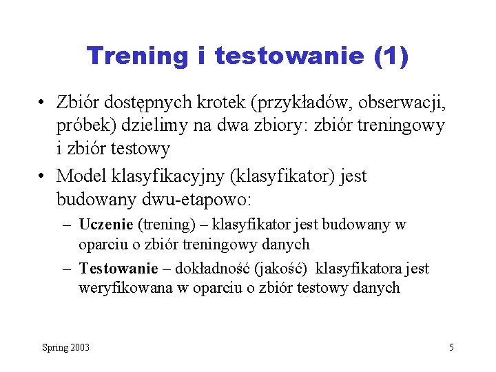 Trening i testowanie (1) • Zbiór dostępnych krotek (przykładów, obserwacji, próbek) dzielimy na dwa