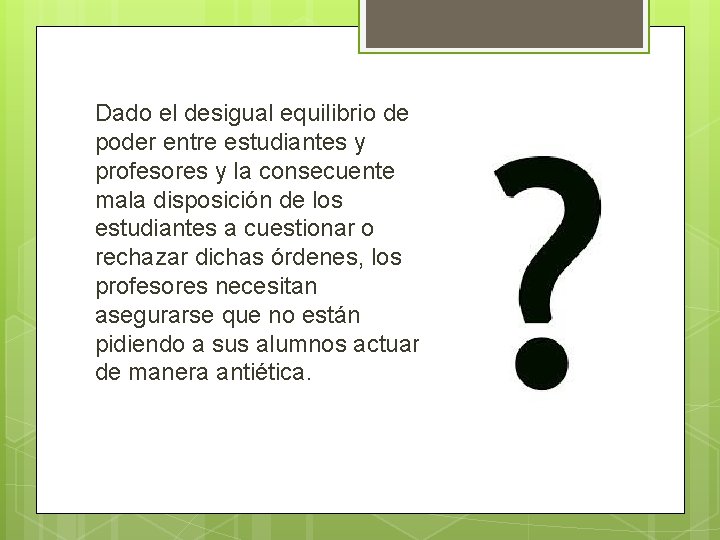 Dado el desigual equilibrio de poder entre estudiantes y profesores y la consecuente mala