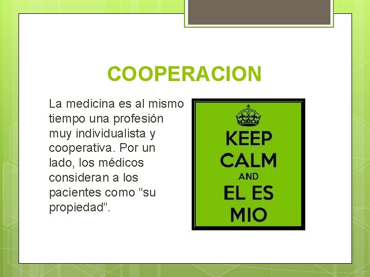 COOPERACION La medicina es al mismo tiempo una profesión muy individualista y cooperativa. Por