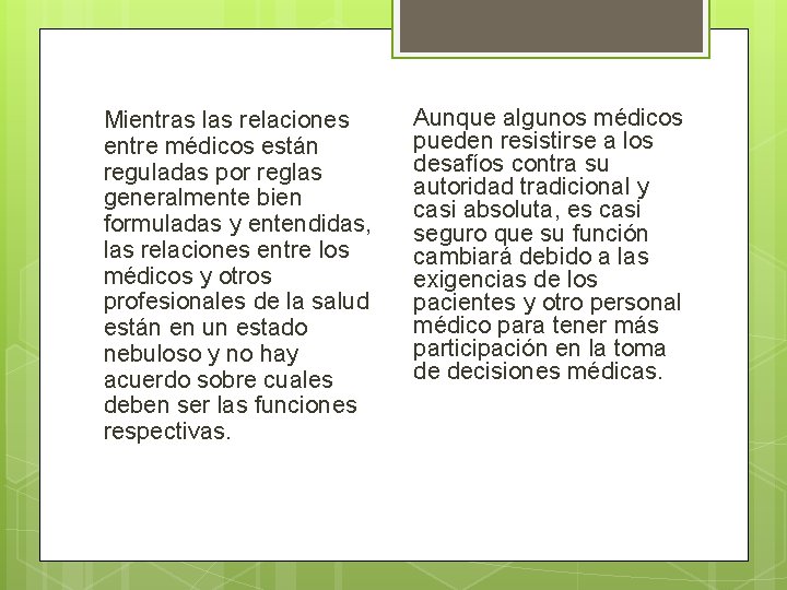 Mientras las relaciones entre médicos están reguladas por reglas generalmente bien formuladas y entendidas,