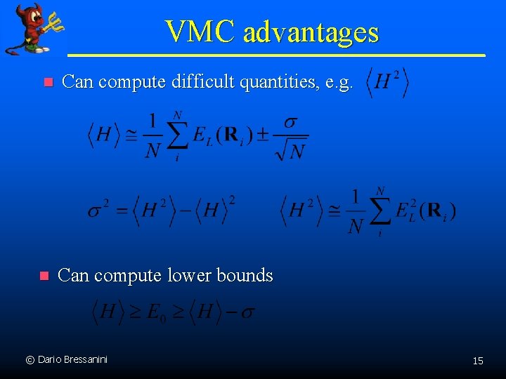 VMC advantages n Can compute difficult quantities, e. g. n Can compute lower bounds