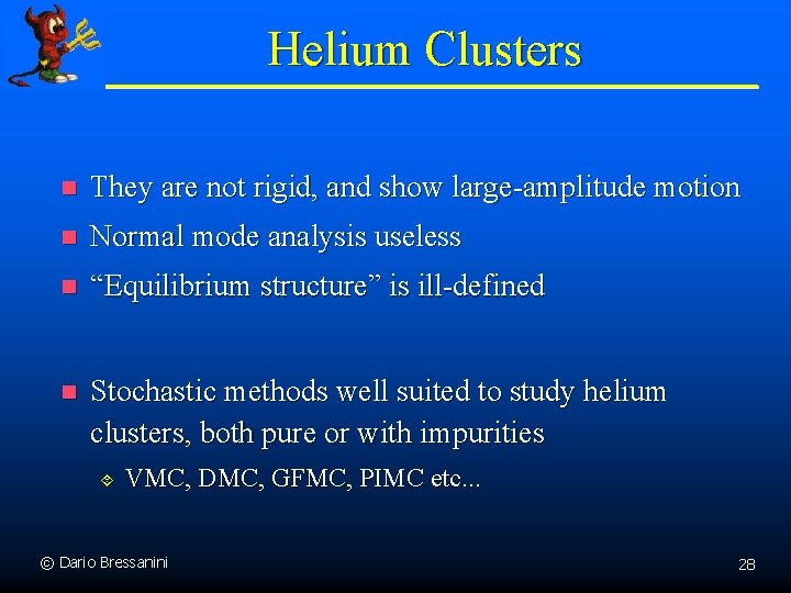 Helium Clusters n They are not rigid, and show large-amplitude motion n Normal mode