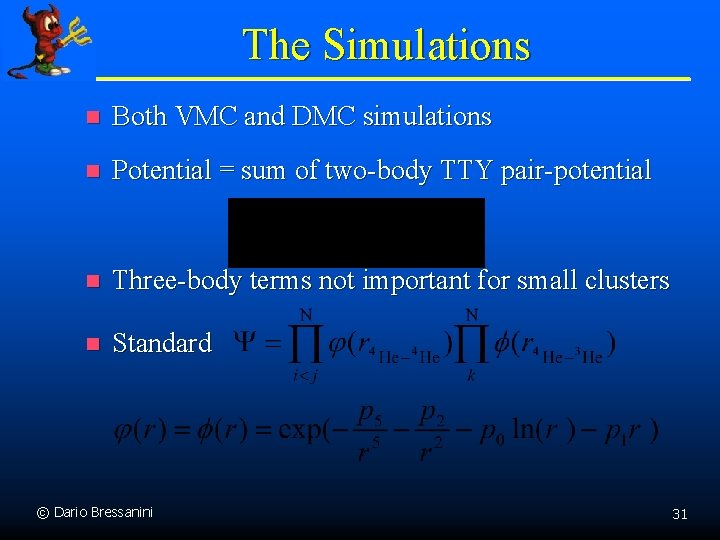The Simulations n Both VMC and DMC simulations n Potential = sum of two-body