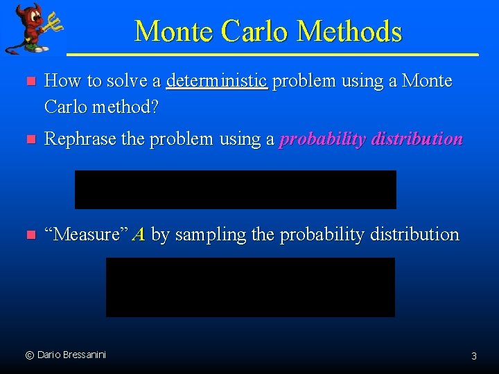 Monte Carlo Methods n How to solve a deterministic problem using a Monte Carlo