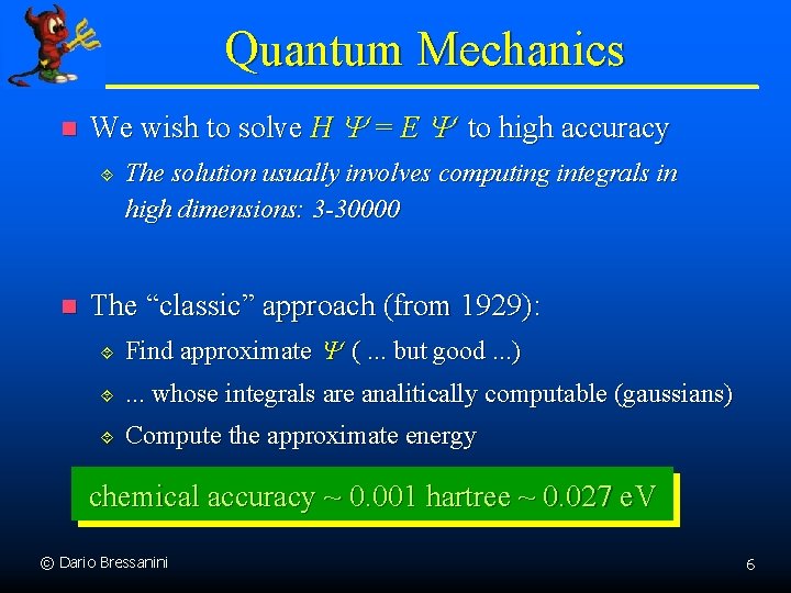 Quantum Mechanics n We wish to solve H Y = E Y to high