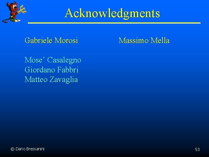 Acknowledgments Gabriele Morosi Massimo Mella Mose’ Casalegno Giordano Fabbri Matteo Zavaglia © Dario Bressanini