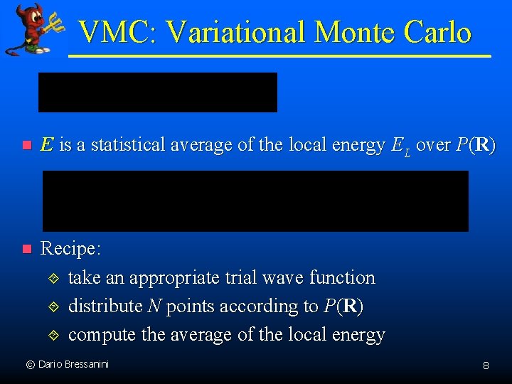 VMC: Variational Monte Carlo n E is a statistical average of the local energy